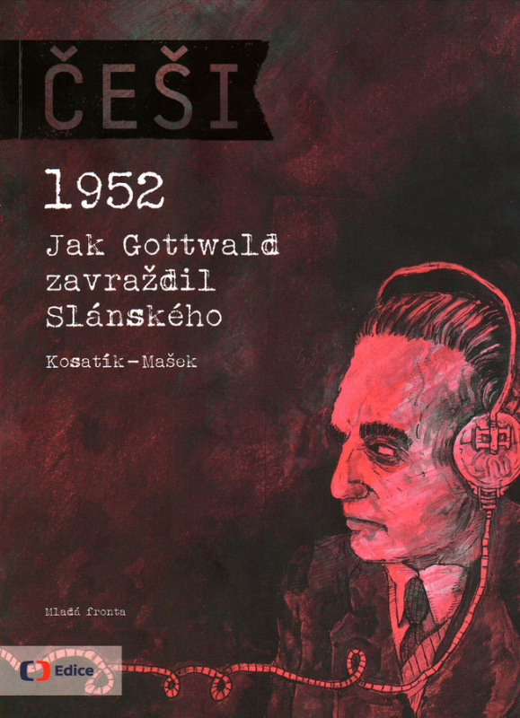 Češi 1952 - 5: Jak Gottwald zavraždil Slánského