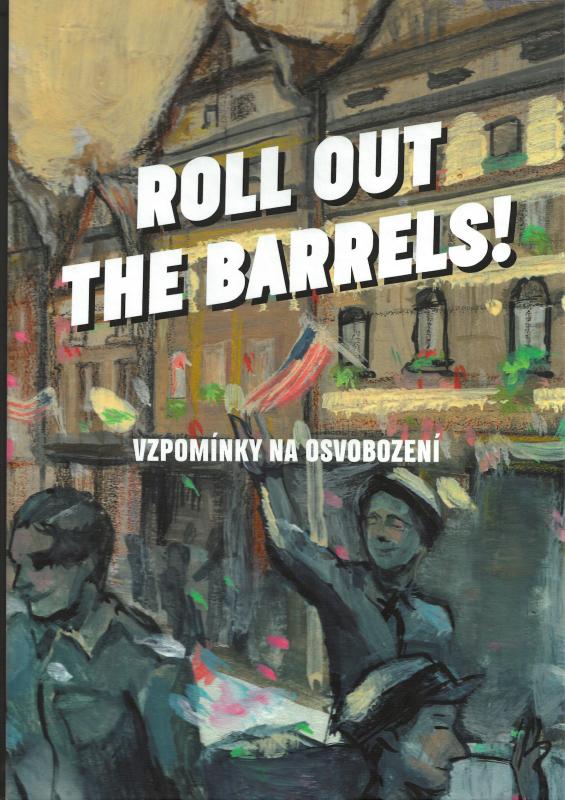Roll out the barrels!: Vzpomínky na osvobození (2. vydání)